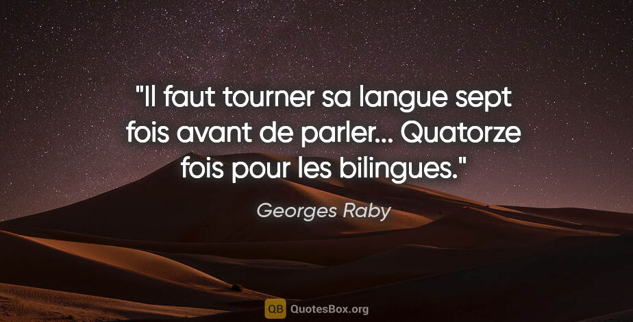 Georges Raby citation: "Il faut tourner sa langue sept fois avant de parler......"