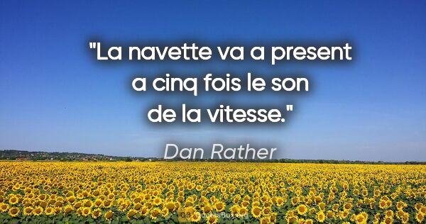 Dan Rather citation: "La navette va a present a cinq fois le son de la vitesse."