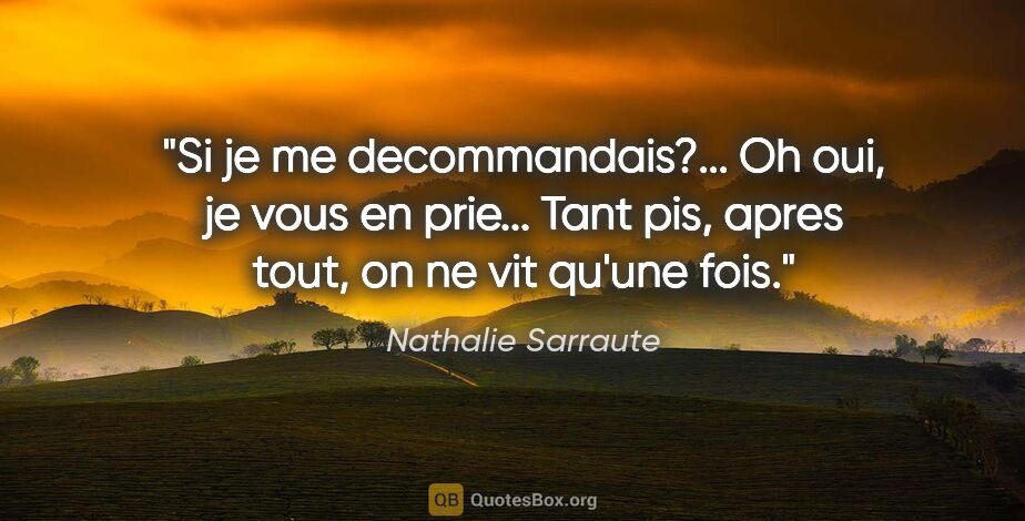 Nathalie Sarraute citation: "Si je me decommandais?... Oh oui, je vous en prie... Tant pis,..."