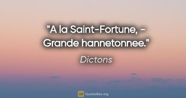 Dictons citation: "A la Saint-Fortune, - Grande hannetonnee."