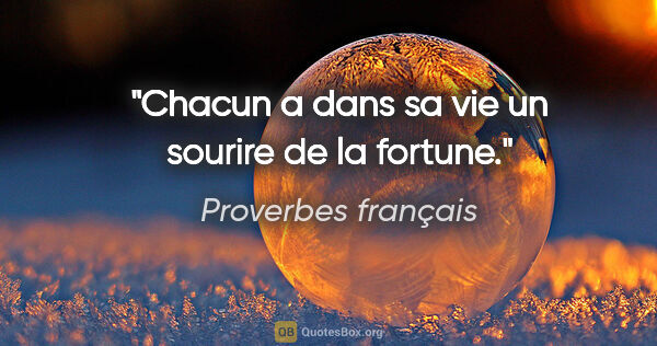 Proverbes français citation: "Chacun a dans sa vie un sourire de la fortune."