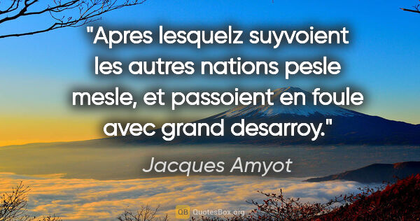 Jacques Amyot citation: "Apres lesquelz suyvoient les autres nations pesle mesle, et..."