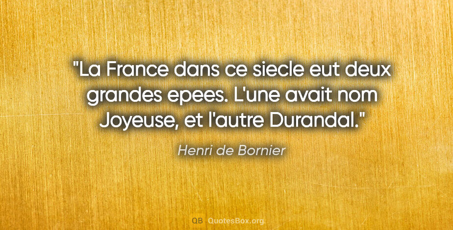 Henri de Bornier citation: "La France dans ce siecle eut deux grandes epees. L'une avait..."