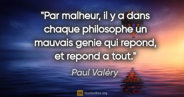 Paul Valéry citation: "Par malheur, il y a dans chaque philosophe un mauvais genie..."