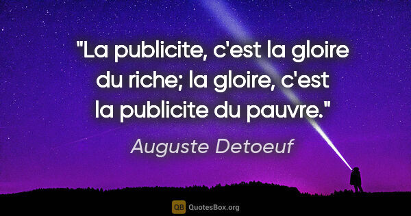 Auguste Detoeuf citation: "La publicite, c'est la gloire du riche; la gloire, c'est la..."