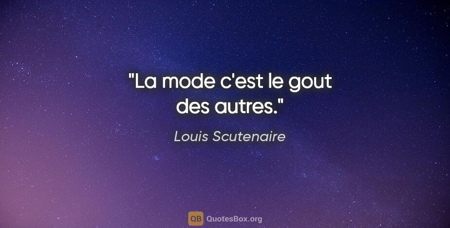 Louis Scutenaire citation: "La mode c'est le gout des autres."