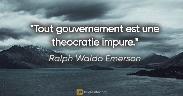 Ralph Waldo Emerson citation: "Tout gouvernement est une theocratie impure."