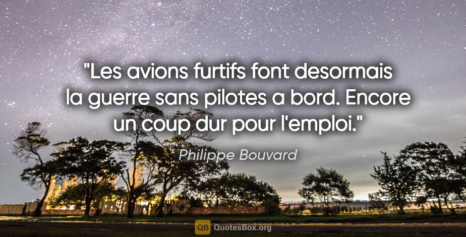 Philippe Bouvard citation: "Les avions furtifs font desormais la guerre sans pilotes a..."