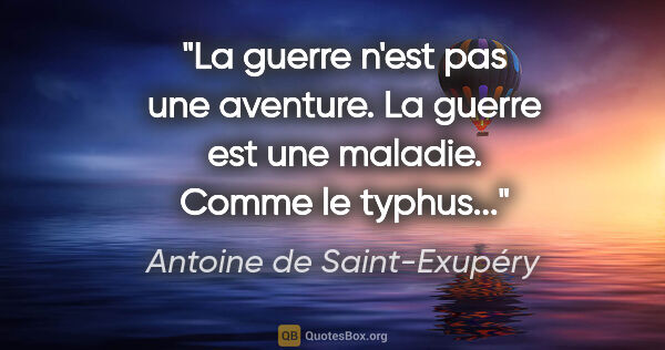 Antoine de Saint-Exupéry citation: "La guerre n'est pas une aventure. La guerre est une maladie...."