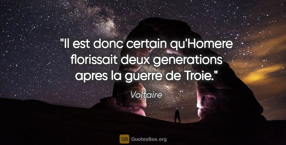 Voltaire citation: "Il est donc certain qu'Homere florissait deux generations..."