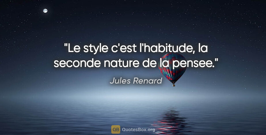 Jules Renard citation: "Le style c'est l'habitude, la seconde nature de la pensee."