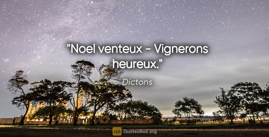 Dictons citation: "Noel venteux - Vignerons heureux."