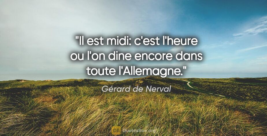 Gérard de Nerval citation: "Il est midi: c'est l'heure ou l'on dine encore dans toute..."