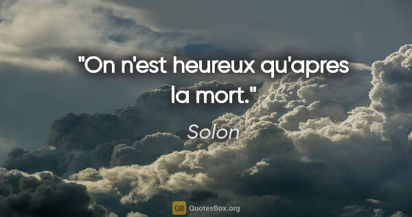 Solon citation: "On n'est heureux qu'apres la mort."