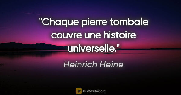 Heinrich Heine citation: "Chaque pierre tombale couvre une histoire universelle."