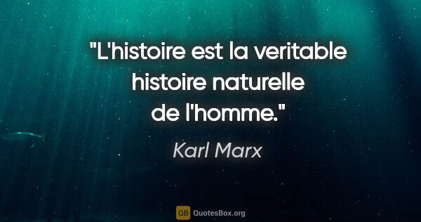Karl Marx citation: "L'histoire est la veritable histoire naturelle de l'homme."