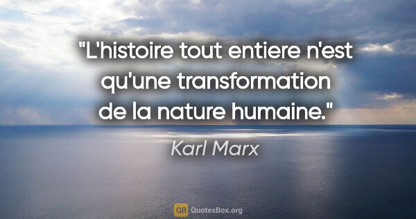 Karl Marx citation: "L'histoire tout entiere n'est qu'une transformation de la..."