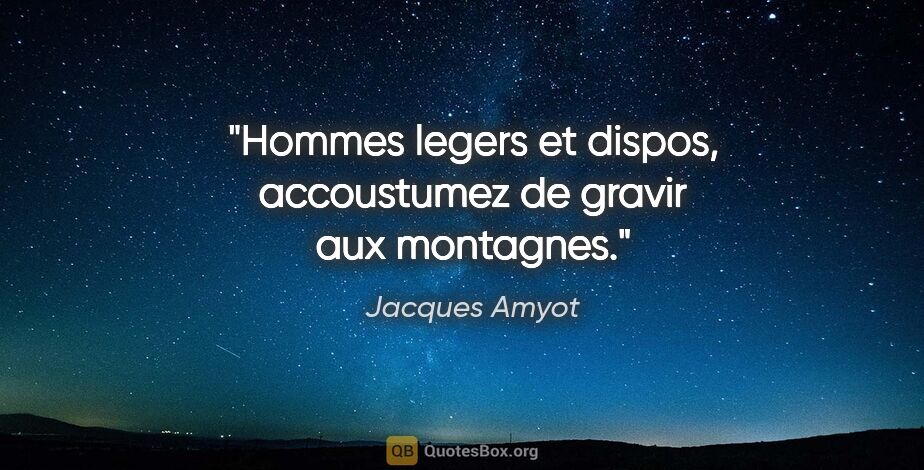 Jacques Amyot citation: "Hommes legers et dispos, accoustumez de gravir aux montagnes."