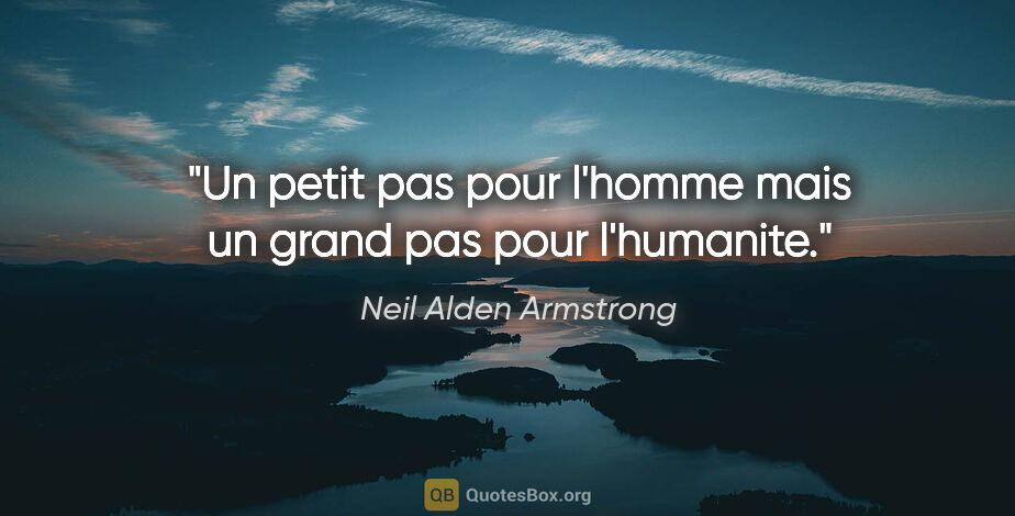 Neil Alden Armstrong citation: "Un petit pas pour l'homme mais un grand pas pour l'humanite."