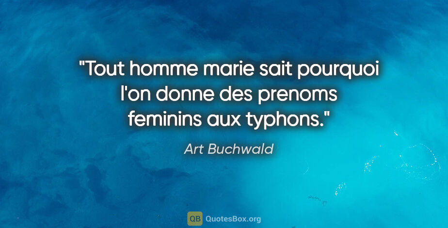 Art Buchwald citation: "Tout homme marie sait pourquoi l'on donne des prenoms feminins..."