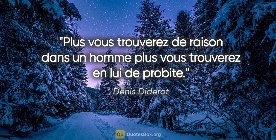 Denis Diderot citation: "Plus vous trouverez de raison dans un homme plus vous..."