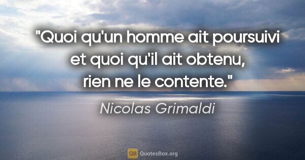 Nicolas Grimaldi citation: "Quoi qu'un homme ait poursuivi et quoi qu'il ait obtenu, rien..."