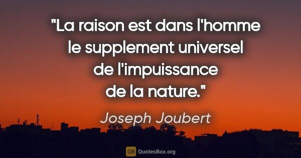 Joseph Joubert citation: "La raison est dans l'homme le supplement universel de..."