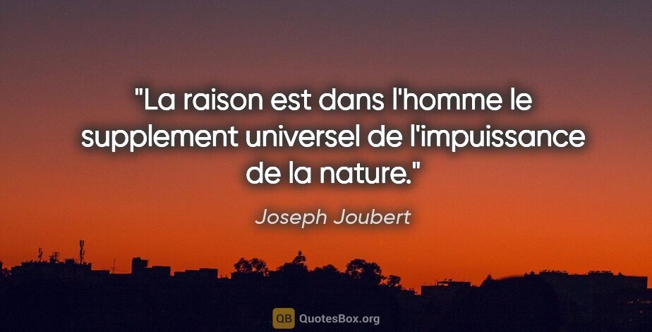 Joseph Joubert citation: "La raison est dans l'homme le supplement universel de..."