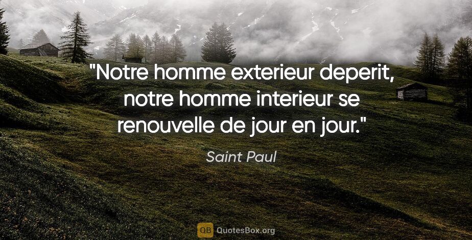 Saint Paul citation: "Notre homme exterieur deperit, notre homme interieur se..."