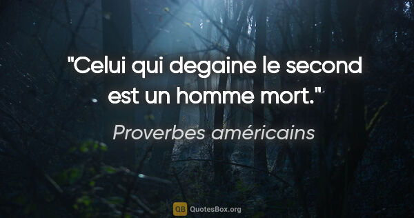 Proverbes américains citation: "Celui qui degaine le second est un homme mort."