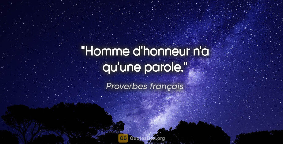 Proverbes français citation: "Homme d'honneur n'a qu'une parole."