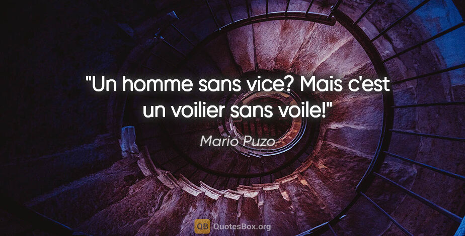 Mario Puzo citation: "Un homme sans vice? Mais c'est un voilier sans voile!"