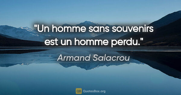 Armand Salacrou citation: "Un homme sans souvenirs est un homme perdu."