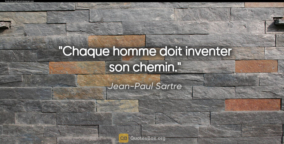 Jean-Paul Sartre citation: "Chaque homme doit inventer son chemin."