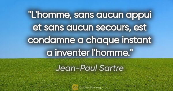 Jean-Paul Sartre citation: "L'homme, sans aucun appui et sans aucun secours, est condamne..."