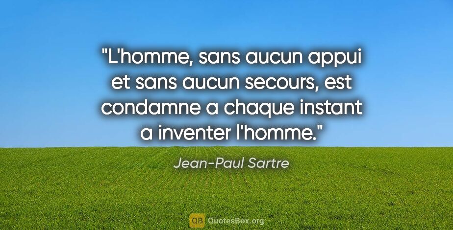 Jean-Paul Sartre citation: "L'homme, sans aucun appui et sans aucun secours, est condamne..."