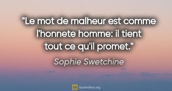 Sophie Swetchine citation: "Le mot de malheur est comme l'honnete homme: il tient tout ce..."