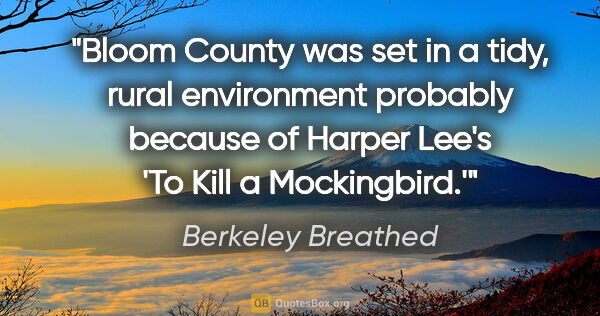 Berkeley Breathed quote: "Bloom County was set in a tidy, rural environment probably..."