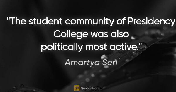 Amartya Sen quote: "The student community of Presidency College was also..."