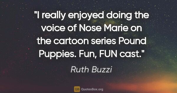Ruth Buzzi quote: "I really enjoyed doing the voice of Nose Marie on the cartoon..."